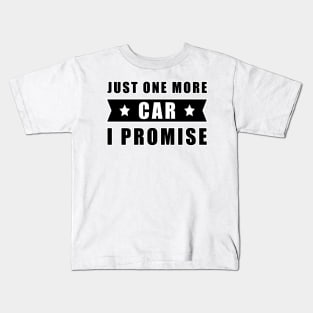 Just One More Car - I promise - Funny Car Quote Kids T-Shirt